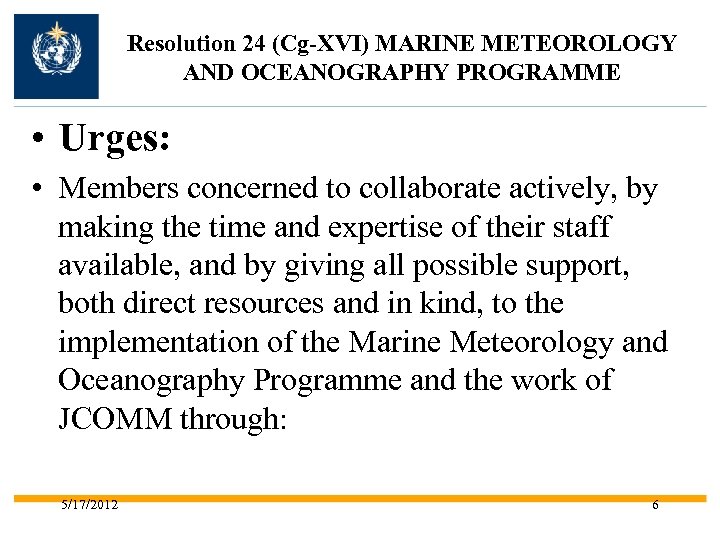 Resolution 24 (Cg-XVI) MARINE METEOROLOGY AND OCEANOGRAPHY PROGRAMME • Urges: • Members concerned to