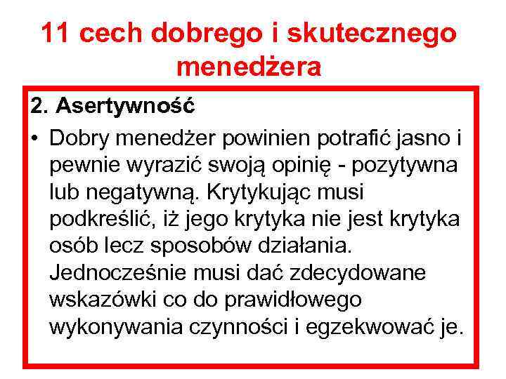 11 cech dobrego i skutecznego menedżera 2. Asertywność • Dobry menedżer powinien potrafić jasno