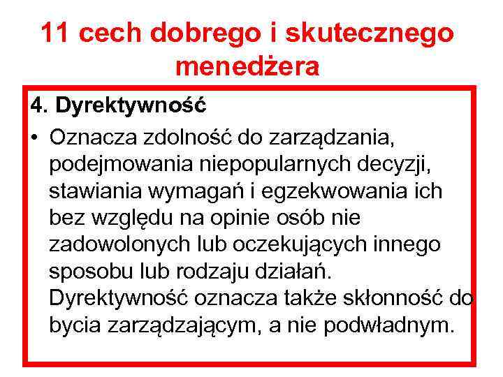 11 cech dobrego i skutecznego menedżera 4. Dyrektywność • Oznacza zdolność do zarządzania, podejmowania