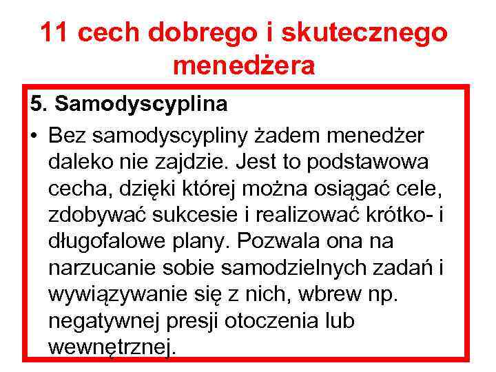 11 cech dobrego i skutecznego menedżera 5. Samodyscyplina • Bez samodyscypliny żadem menedżer daleko