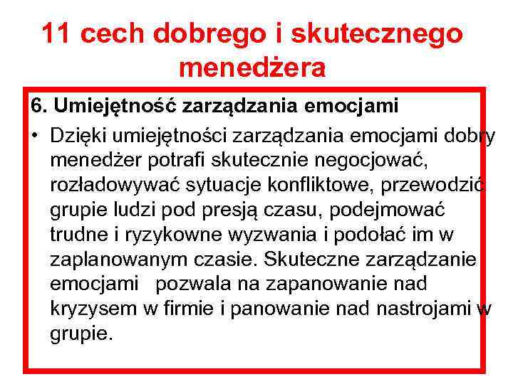 11 cech dobrego i skutecznego menedżera 6. Umiejętność zarządzania emocjami • Dzięki umiejętności zarządzania