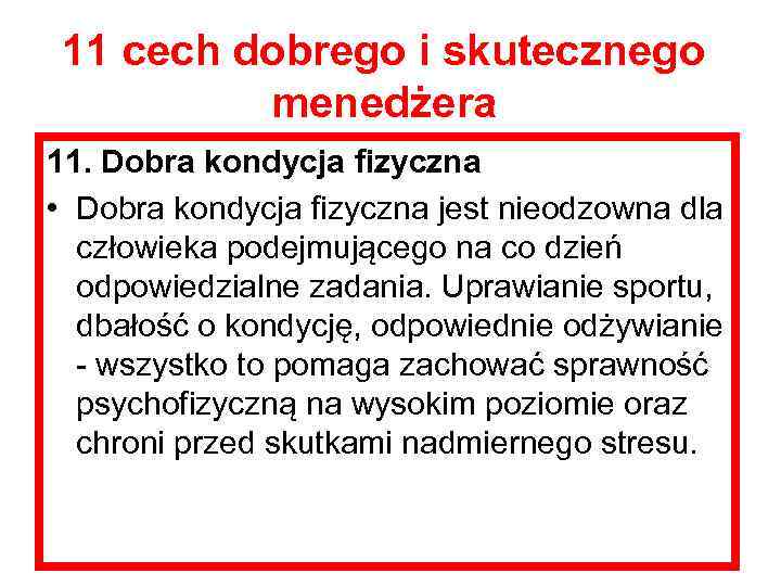 11 cech dobrego i skutecznego menedżera 11. Dobra kondycja fizyczna • Dobra kondycja fizyczna