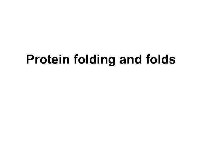 Protein folding and folds 