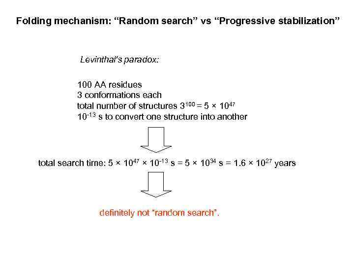 Folding mechanism: “Random search” vs “Progressive stabilization” Levinthal's paradox: 100 AA residues 3 conformations