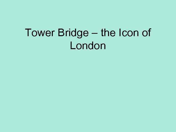 Tower Bridge – the Icon of London 