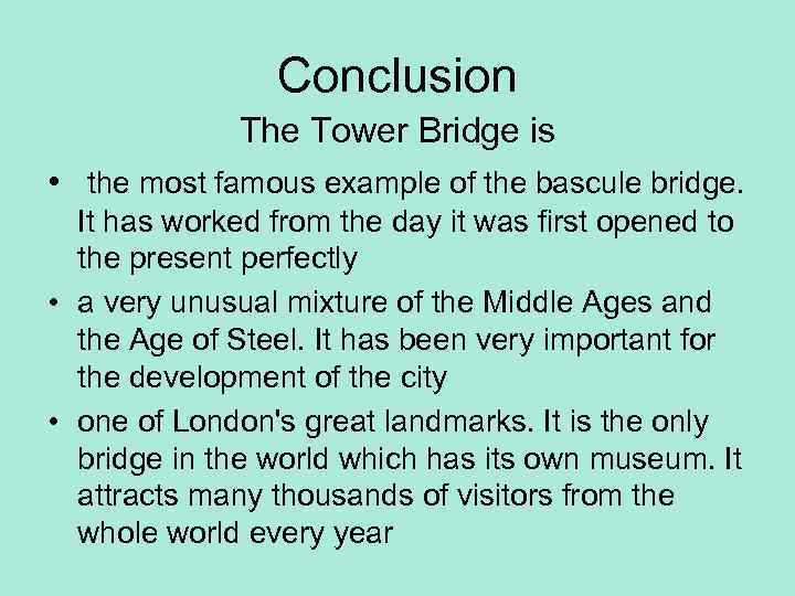 Conclusion The Tower Bridge is • the most famous example of the bascule bridge.