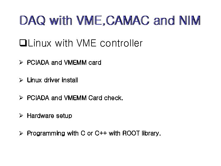 DAQ with VME, CAMAC and NIM q. Linux with VME controller Ø PCIADA and
