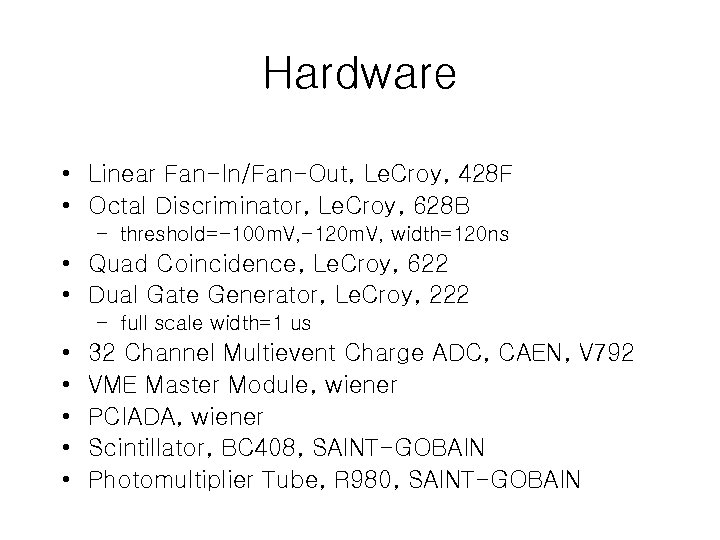 Hardware • Linear Fan-In/Fan-Out, Le. Croy, 428 F • Octal Discriminator, Le. Croy, 628