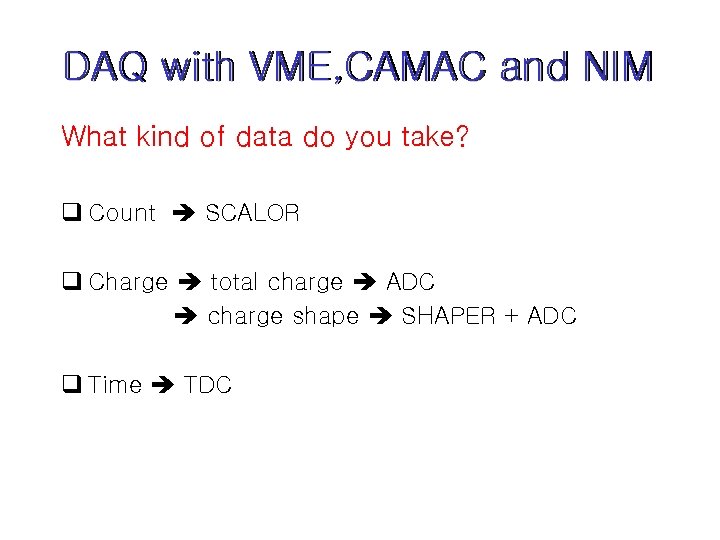 DAQ with VME, CAMAC and NIM What kind of data do you take? q