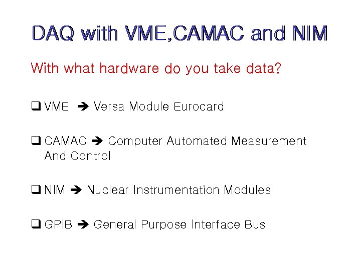 DAQ with VME, CAMAC and NIM With what hardware do you take data? q