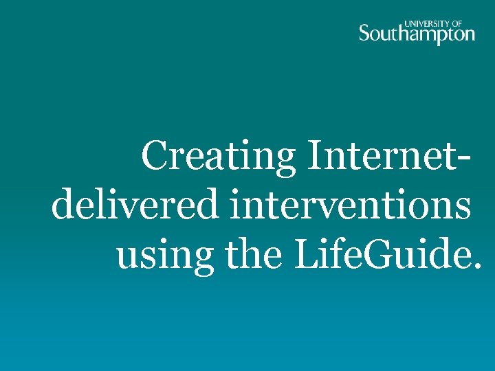 Creating Internetdelivered interventions using the Life. Guide. 