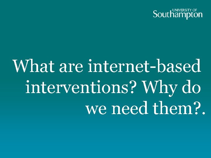 What are internet-based interventions? Why do we need them? . 