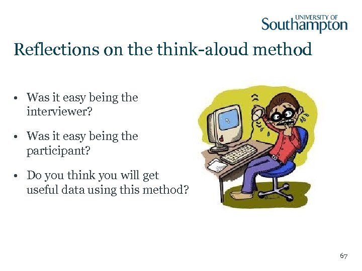 Reflections on the think-aloud method • Was it easy being the interviewer? • Was