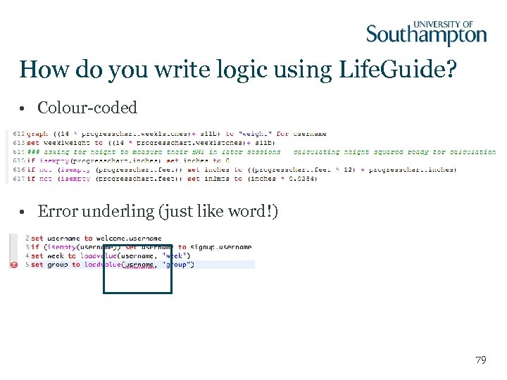 How do you write logic using Life. Guide? • Colour-coded • Error underling (just