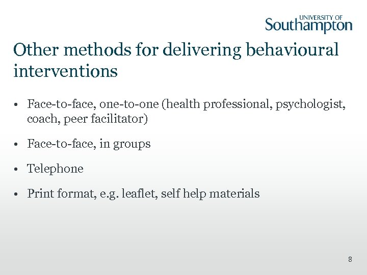 Other methods for delivering behavioural interventions • Face-to-face, one-to-one (health professional, psychologist, coach, peer