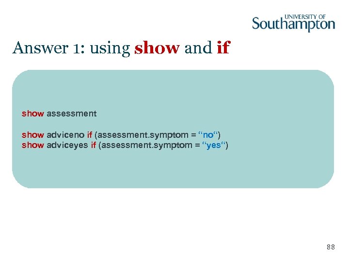 Answer 1: using show and if show assessment show adviceno if (assessment. symptom =