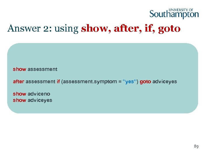 Answer 2: using show, after, if, goto show assessment after assessment if (assessment. symptom