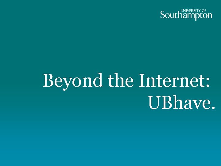 Beyond the Internet: UBhave. 