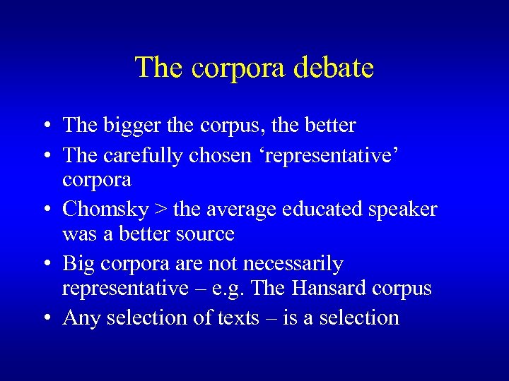 The corpora debate • The bigger the corpus, the better • The carefully chosen