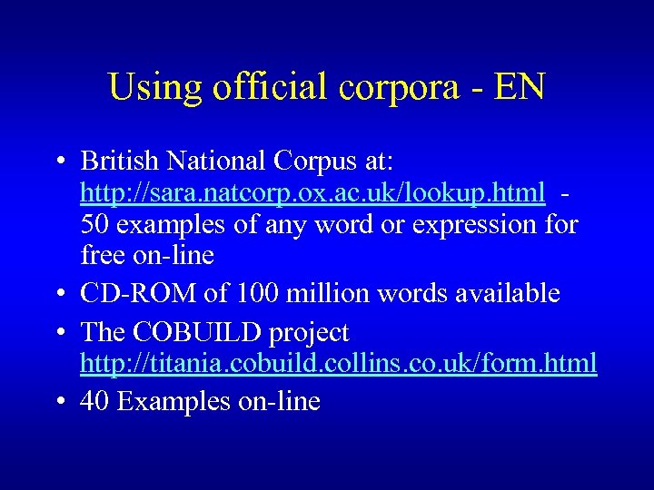 Using official corpora - EN • British National Corpus at: http: //sara. natcorp. ox.