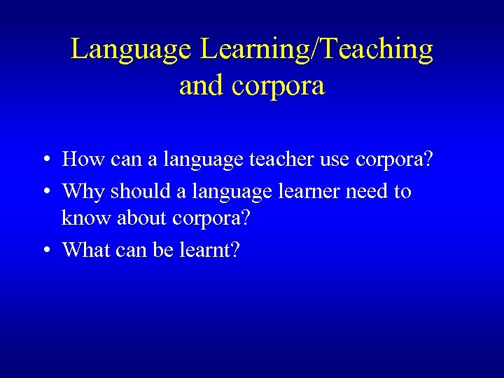 Language Learning/Teaching and corpora • How can a language teacher use corpora? • Why