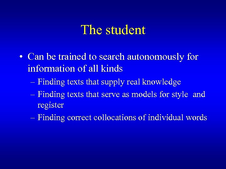 The student • Can be trained to search autonomously for information of all kinds