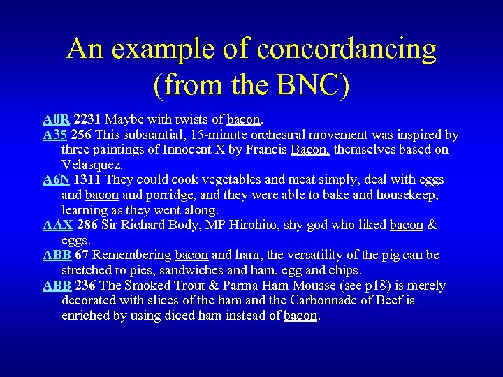 An example of concordancing (from the BNC) A 0 R 2231 Maybe with twists