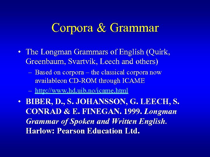 Corpora & Grammar • The Longman Grammars of English (Quirk, Greenbaum, Svartvik, Leech and