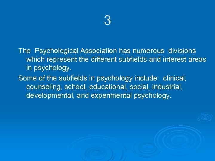 3 The Psychological Association has numerous divisions which represent the different subfields and interest