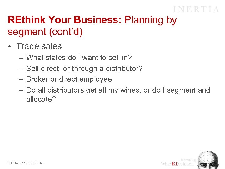 REthink Your Business: Planning by segment (cont’d) • Trade sales – – What states