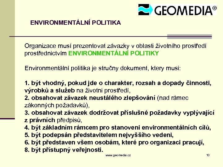 ENVIRONMENTÁLNÍ POLITIKA Organizace musí prezentovat závazky v oblasti životního prostředí prostřednictvím ENVIRONMENTÁLNÍ POLITIKY Environmentální