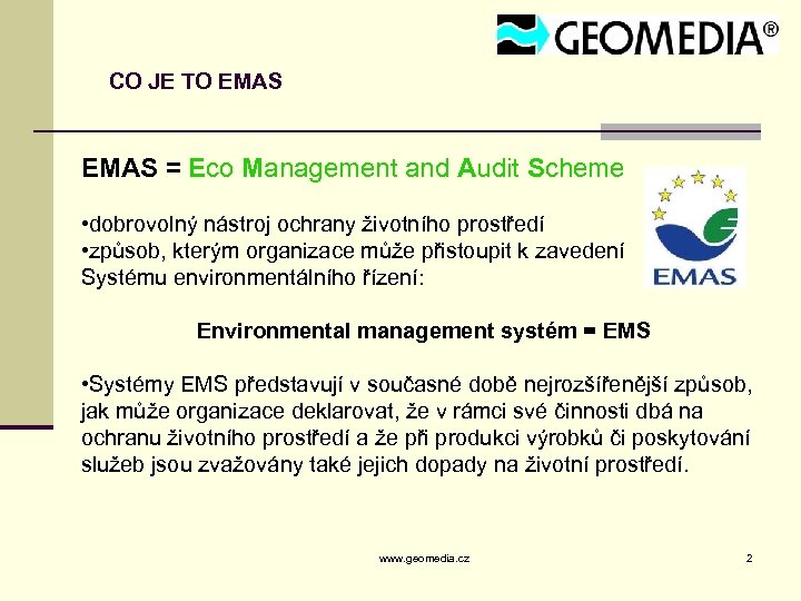 CO JE TO EMAS = Eco Management and Audit Scheme • dobrovolný nástroj ochrany