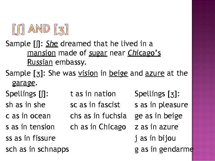 Sample [ʃ]: She dreamed that he lived in a mansion made of sugar near