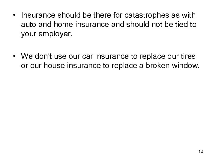  • Insurance should be there for catastrophes as with auto and home insurance