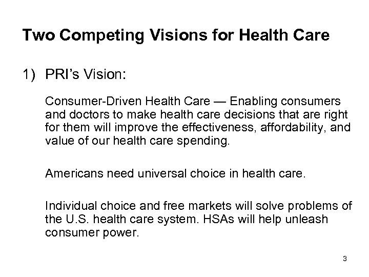 Two Competing Visions for Health Care 1) PRI’s Vision: Consumer-Driven Health Care — Enabling