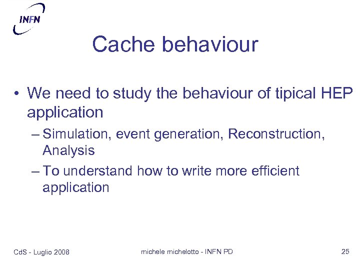 Cache behaviour • We need to study the behaviour of tipical HEP application –