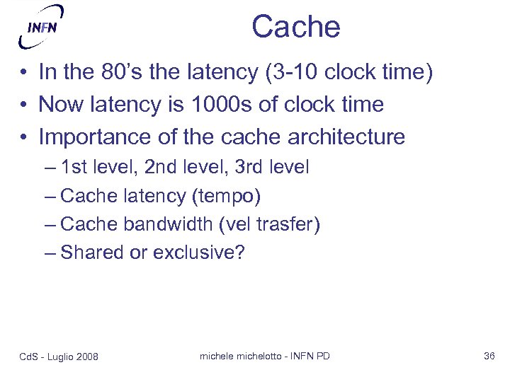 Cache • In the 80’s the latency (3 -10 clock time) • Now latency