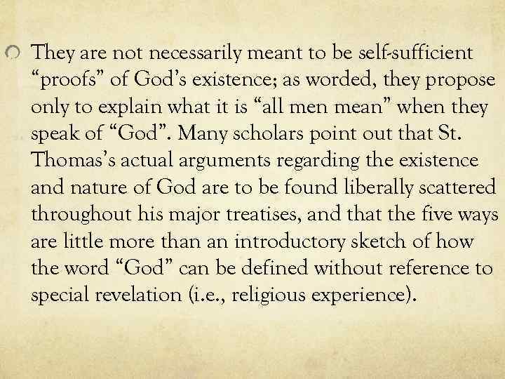 They are not necessarily meant to be self-sufficient “proofs” of God’s existence; as worded,