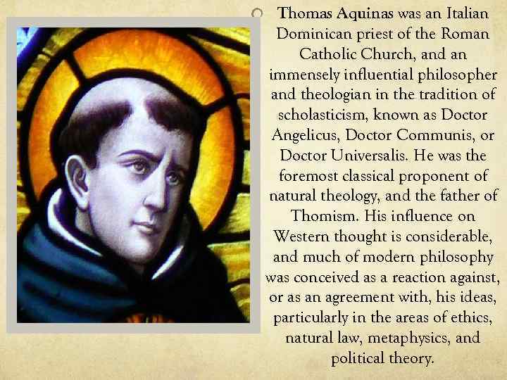 Thomas Aquinas was an Italian Dominican priest of the Roman Catholic Church, and an