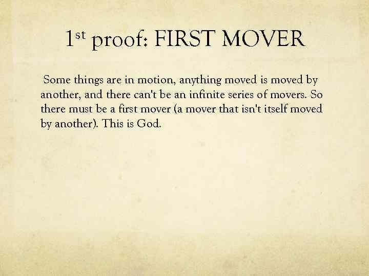 st 1 proof: FIRST MOVER Some things are in motion, anything moved is moved
