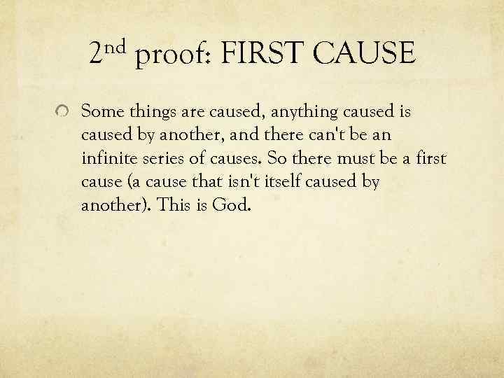 nd 2 proof: FIRST CAUSE Some things are caused, anything caused is caused by
