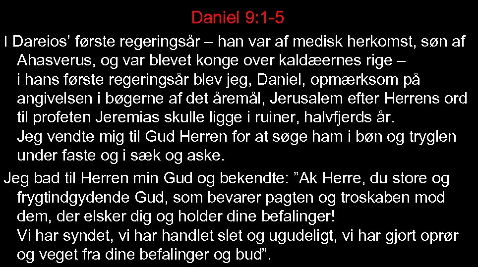 Daniel 9: 1 -5 I Dareios’ første regeringsår – han var af medisk herkomst,