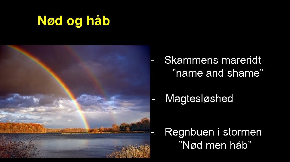 Nød og håb - Skammens mareridt ”name and shame” - Magtesløshed - Regnbuen i
