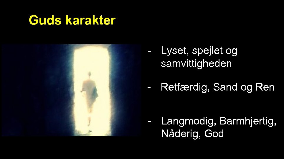Guds karakter - Lyset, spejlet og samvittigheden - Retfærdig, Sand og Ren - Langmodig,