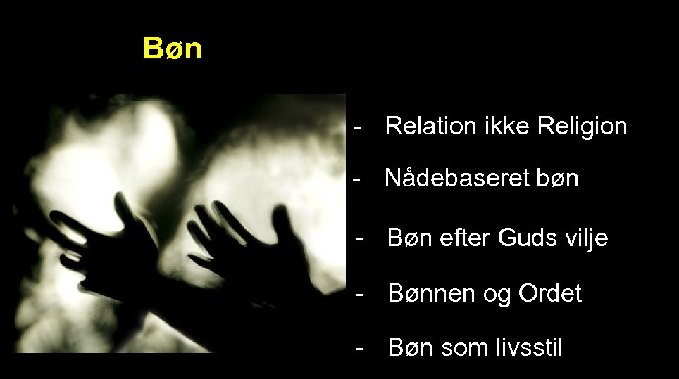 Bøn - Relation ikke Religion - Nådebaseret bøn - Bøn efter Guds vilje -