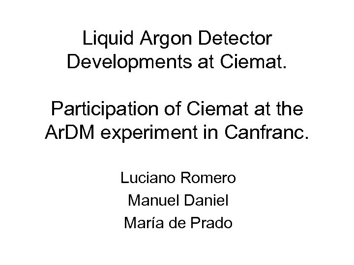 Liquid Argon Detector Developments at Ciemat. Participation of Ciemat at the Ar. DM experiment