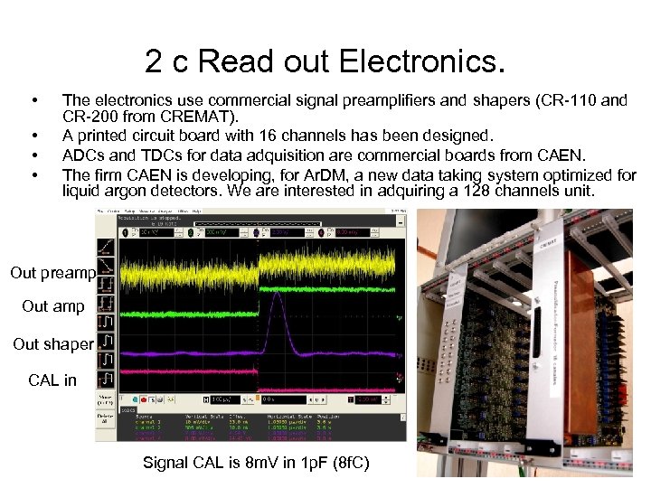 2 c Read out Electronics. • • The electronics use commercial signal preamplifiers and
