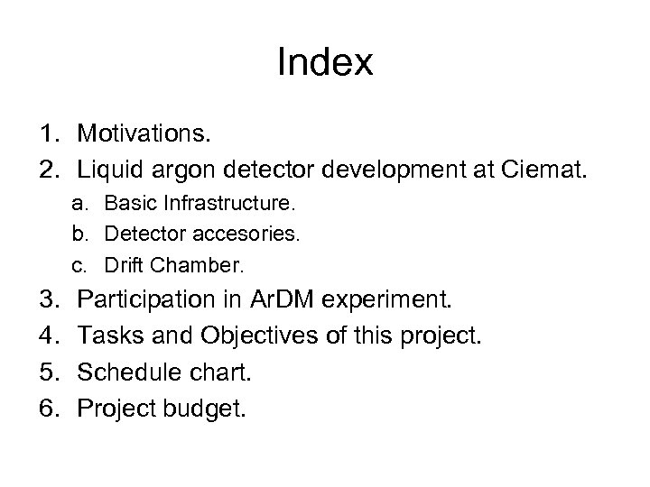 Index 1. Motivations. 2. Liquid argon detector development at Ciemat. a. Basic Infrastructure. b.