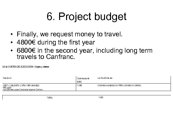6. Project budget • Finally, we request money to travel. • 4800€ during the