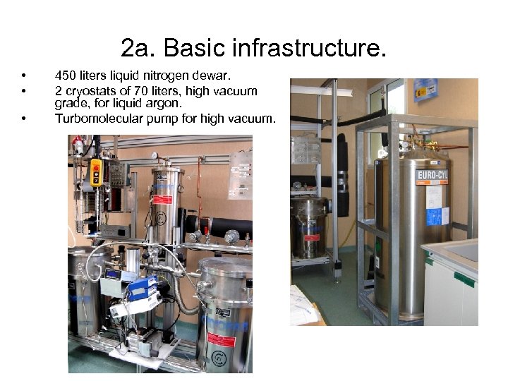 2 a. Basic infrastructure. • • • 450 liters liquid nitrogen dewar. 2 cryostats